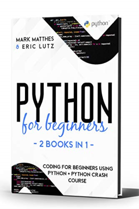 Python for Beginners - 2 Books in 1: Coding for Beginners Using Python + Python Crash Course
