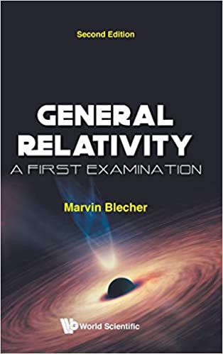 General Relativity: A First Examination, 2nd Edition General Relativity: A First Examination, 2nd Edition