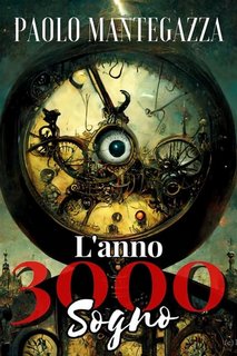 Paolo Mantegazza - L'Anno 3000. Sogno (2023)