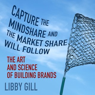 Capture the Mindshare and the Market Share will Follow: The Art and Science of Building Brands (A...