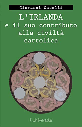 Giovanni Caselli – L’Irlanda e il suo contributo alla civiltà cattolica (2020)