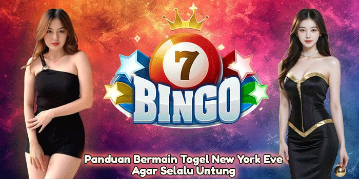 Panduan Bermain Togel New York Eve Agar Selalu Untung