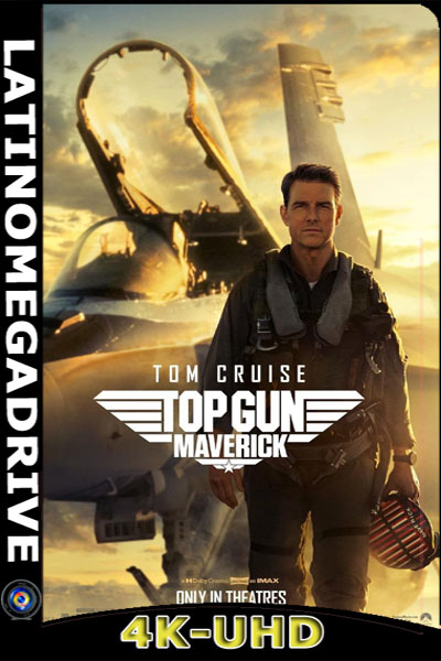 Top Gun 2: Maverick (2022) Latino 4K [2160p] UHD HDR [GoogleDrive] [Mega] 