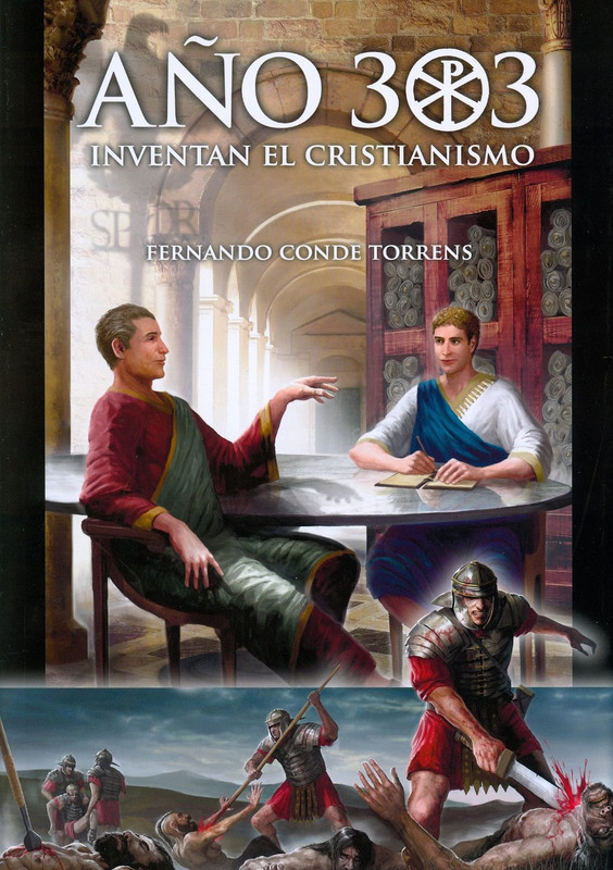 9788493291938 - Año 303. Inventan el Cristianismo - Fernando Conde Torrens