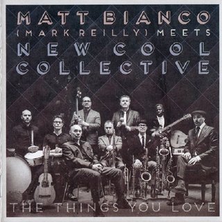 Matt Bianco (Mark Reilly) meets New Cool Collective - The Things You Love (2016) .Flac