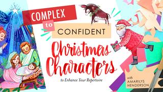 Complex to Confident Christmas Characters to Enhance Your Repertoire