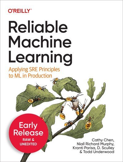 Reliable Machine Learning (Seventh Early Release)