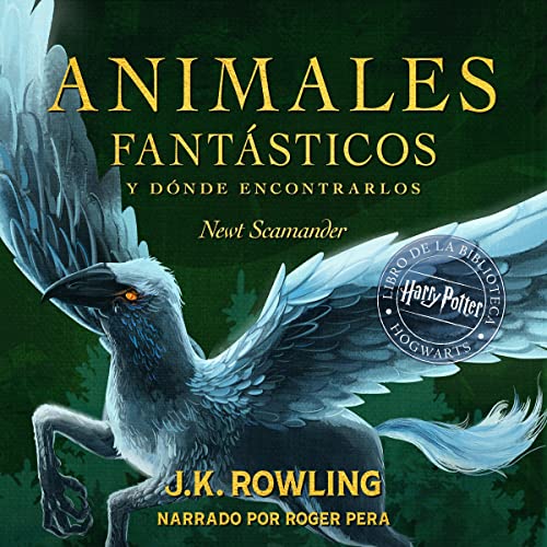 animales fentasticos - Animales fantásticos y dónde encontrarlos - J.K. Rowling - Narrador por Roger Pera