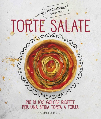 Alessandra Gennaro - Torte salate. Più di 100 golose ricette per una sfida torta a torta (2016)