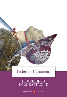 Federico Canaccini - Il Medioevo in 21 battaglie (2024)