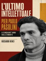 Riccardo Renzi – L’ultimo intellettuale: Pier Paolo Pasolini (2026)