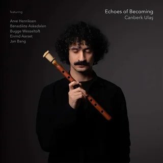 Canberk Ulaş • Echoes of Becoming (2024)   .flac  96.0 kHz/24 bit