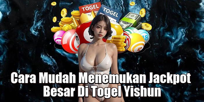 Cara Mudah Menemukan Jackpot Besar Di Togel Yishun