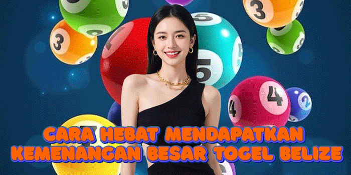 Cara Hebat Mendapatkan Kemenangan Besar Togel Belize