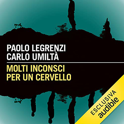 Paolo Legrenzi; Carlo Umiltà - Molti inconsci per un cervello (2021) (mp3 - 128 kbps)