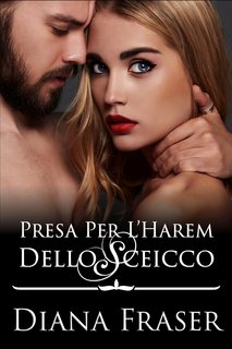 Diana Fraser - Gli sceicchi di Havilah Vol. 5. Presa per l'harem dello sceicco (2024)