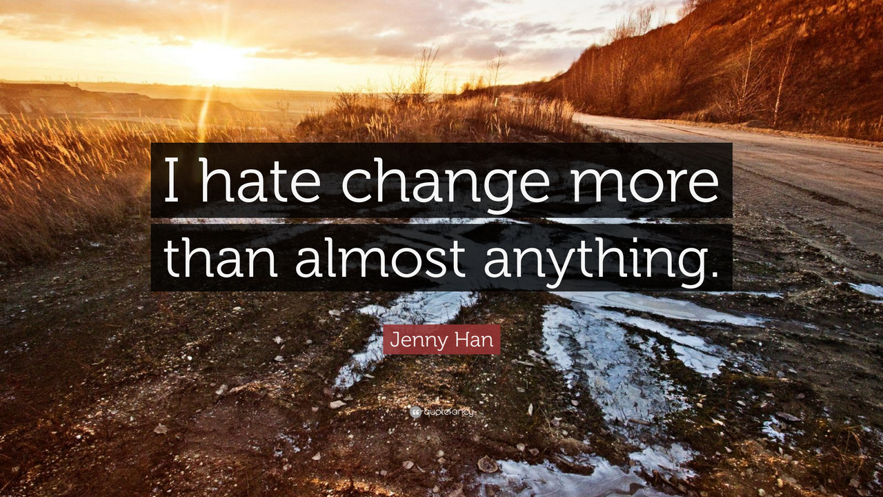 1246485-Jenny-Han-Quote-I-hate-change-more-than-almost-anything