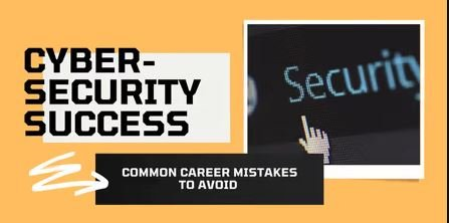 Cyber-Security Success : Career Mistakes to avoid Cyber-Security Success : Career Mistakes to avoid