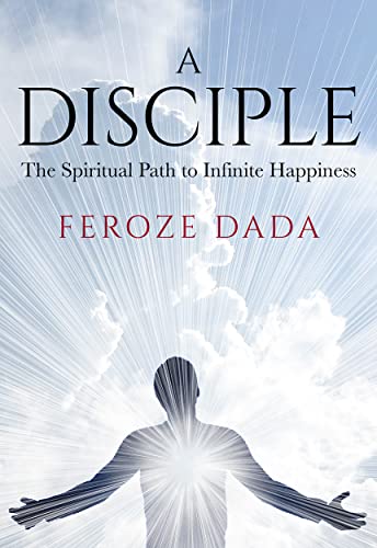 A Disciple: The Spiritual Path to Infinite Happiness