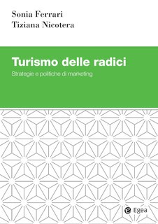 Sonia Ferrari, Tiziana Nicotera  - Turismo delle radici. Strategie e politiche di marketing (2024)