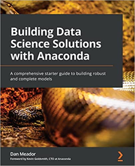 Building Data Science Solutions with Anaconda: A comprehensive starter guide to building robust and complete models Building Data Science Solutions with Anaconda: A comprehensive starter guide to building robust and complete models