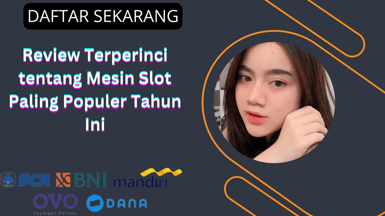 Review Terperinci tentang Mesin Slot Paling Populer Tahun Ini