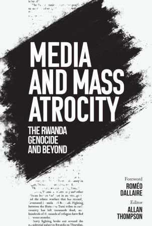 Media and Mass Atrocity: The Rwanda Genocide and Beyond