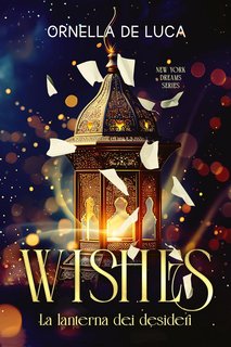 Ornella De Luca - New York Dreams Vol. 1. WISHES. La lanterna dei desideri (2024)