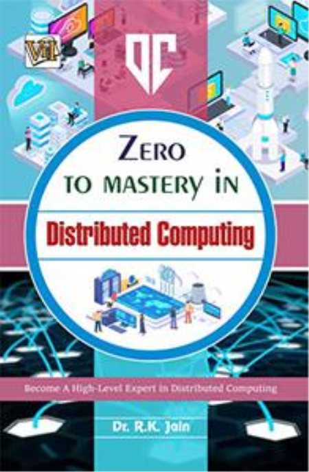 Zero To Mastery In Distributed Computing: No.1 Book To Become Zero To Hero In Distributed Computing