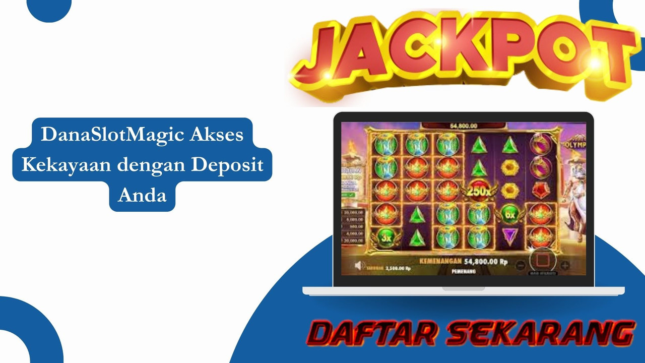 Dana Slot Magic Akses Kekayaan dengan Deposit Anda