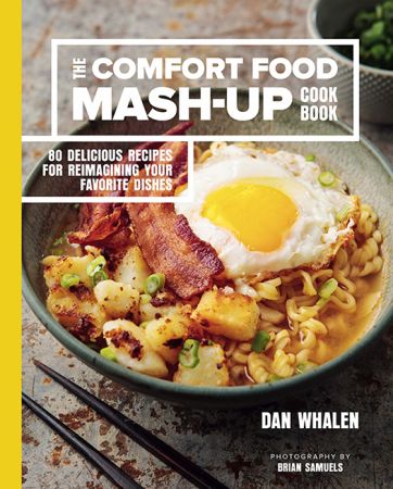 The Comfort Food Mash-Up Cookbook: 80 Delicious Recipes for Reimagining Your Favorite Dishes-P2P