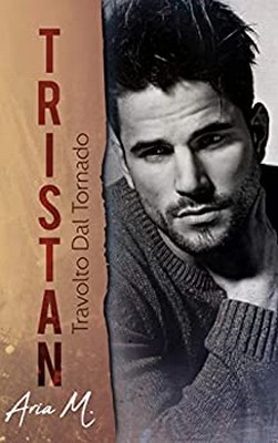 Aria M. - The Kane brothers Vol. 2. Tristan. Travolto dal tornado (2020)