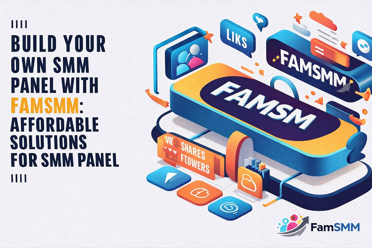 Build Your Own SMM Panel with FAMSMM – Affordable and Powerful Solution