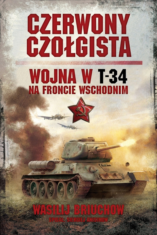 Wasilij Briuchow - Czerwony czołgista. Wojna w T-34 na Froncie Wschodnim