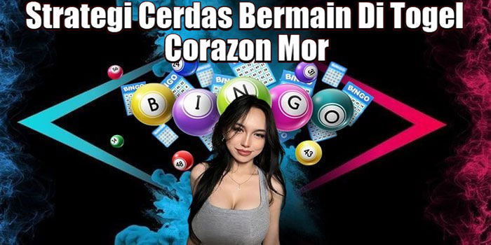 Strategi Cerdas Bermain Di Togel Corazon Mor