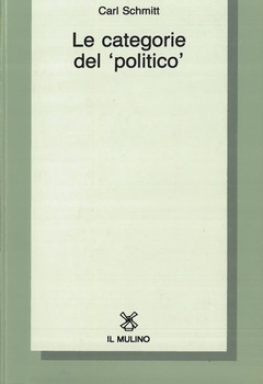 Carl Schmitt - Le categorie del «politico» (1972)