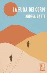 Andrea Gatti – La fuga dei corpi (2021)