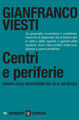 Gianfranco Viesti - Centri e periferie: Europa, Italia, Mezzogiorno dal XX al XXI secolo (2021)