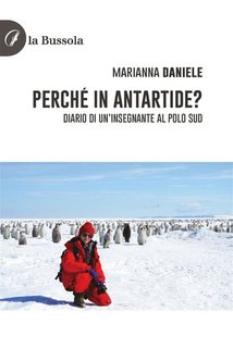 Marianna Daniele - Perché in Antartide? Diario di un'insegnante al polo sud (2024)