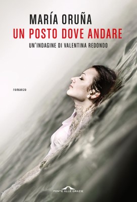 María Oruña - Un posto dove andare. Un'indagine di Valentina Redondo (2024)