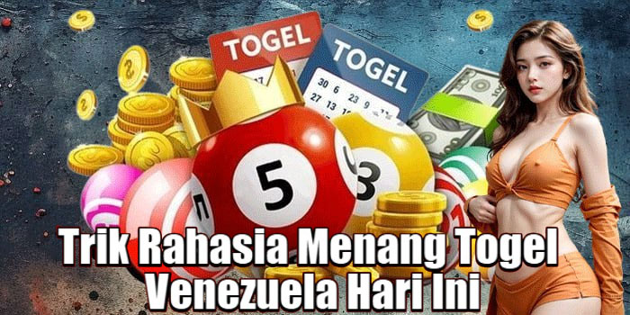 Trik Rahasia Menang Togel Venezuela Hari Ini