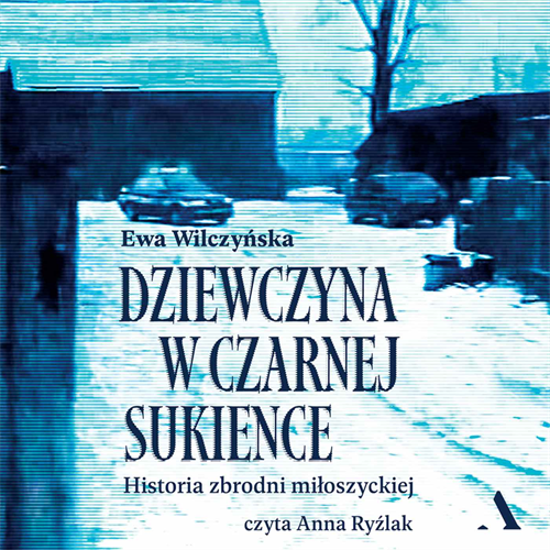 Ewa Wilczyńska - Dziewczyna w czarnej sukience. Historia zbrodni miłoszyckiej (2023) [AUDIOBOOK PL]