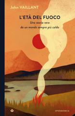 John Vaillant – L’età del fuoco (2024)