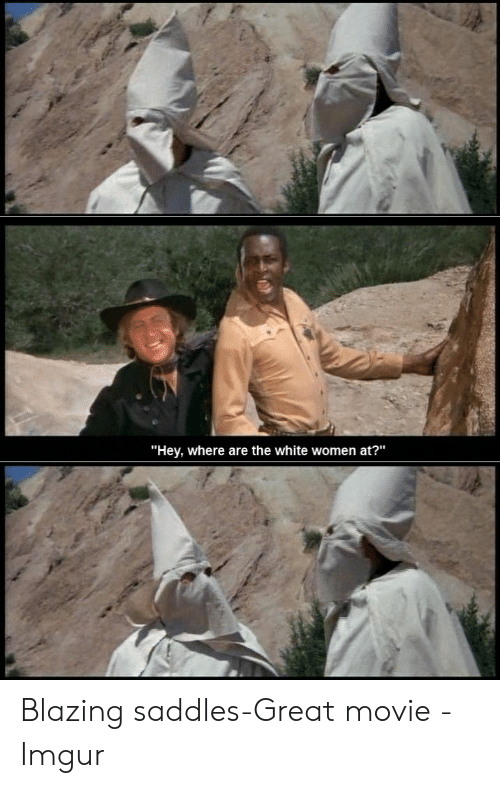 hey-where-are-the-white-women-at-blazing-saddles-great-movie-53457982