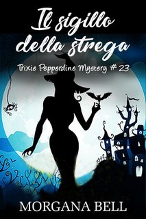Morgana Bell - Trixie Pepperdine Mystery Vol. 23. Il sigillo della strega (2023)