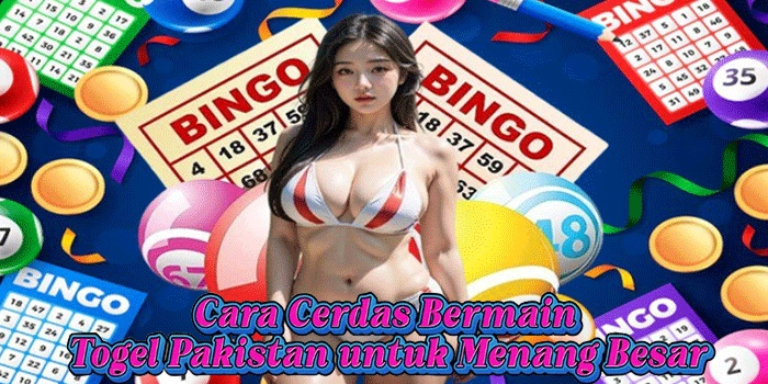 Cara Cerdas Bermain Togel Pakistan untuk Menang Besar