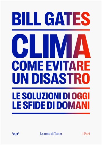 Bill Gates - Clima come evitare un disastro. Le soluzione di oggi. Le sfide di domani (2021)
