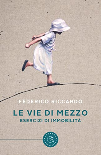 Federico Riccardo - Le vie di mezzo. Esercizi di immobilità (2021)