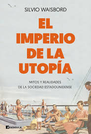 EL IMPERIO DE LA UTOPIA, SILVIO WAISBORD