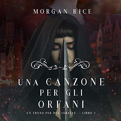 Morgan Rice - Una Canzone Per Gli Orfani꞉ Un Trono per due Sorelle 3 (2020) (mp3 - 128 kbps)